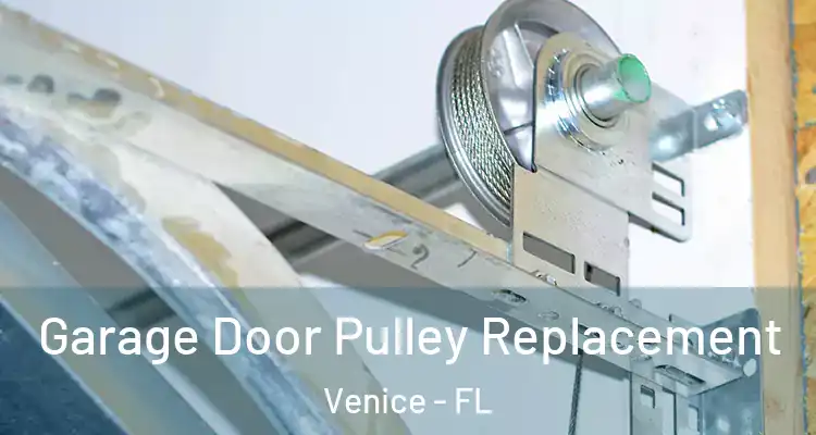 Garage Door Pulley Replacement Venice - FL