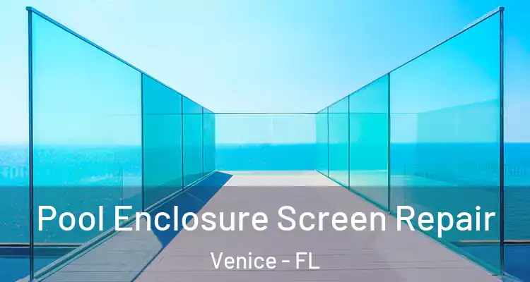 Pool Enclosure Screen Repair Venice - FL